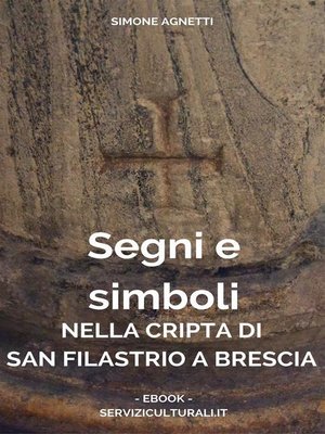 cover image of Segni e simboli nella cripta di San Filastrio a Brescia